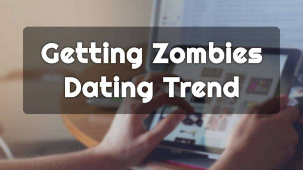 Getting Zombies Dating Trend