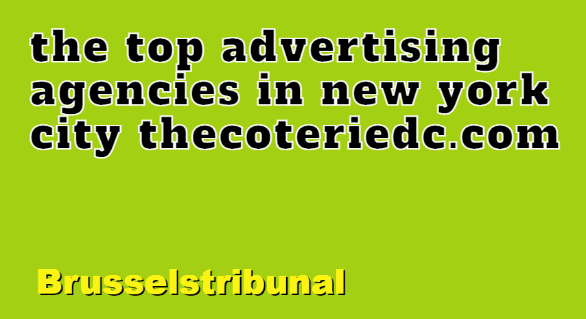 The Top Advertising Agencies In New York City Thecoteriedc.com